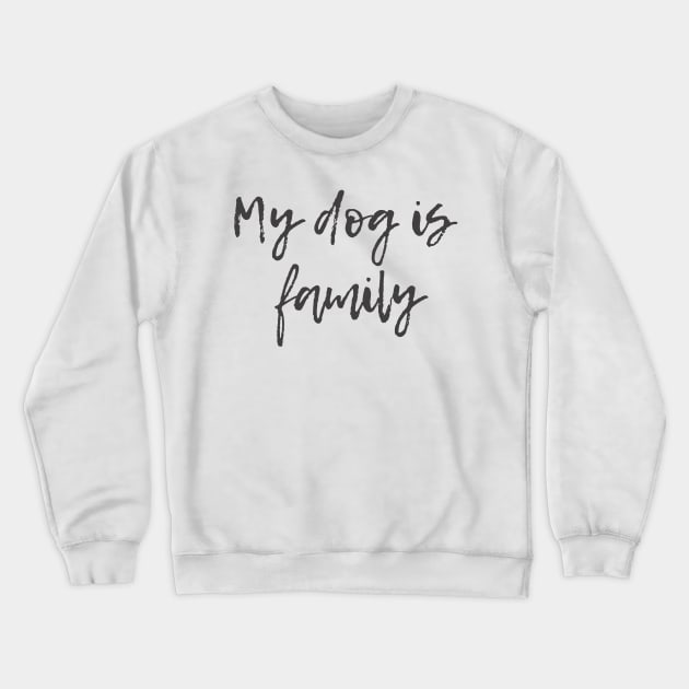 My Dog is Family Crewneck Sweatshirt by ryanmcintire1232